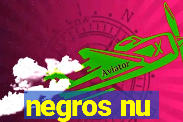 negros nu